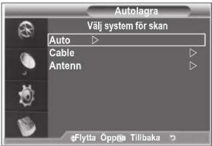 Autolagra Välj system för skan Auto ▶ Cable ▷ Antenn ▷ Flytta Oppria Tillbaka ▶