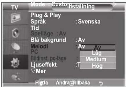 Mode : CustomRställning Plug & Play Språk : Svenska Tid Spelläge : Av Blå bakgrund : Av Melodi : Av PC Bildinst. pc-läge : Låg Ljuseffekt : Medium ✓Mer : T : Hög Flutta Ändra: Tillbaka