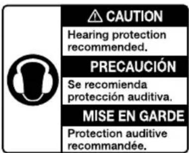 CAUTION Hearing protection recommended. PRECAUCIÓN Se recomienda protección auditiva. MISE EN GARDE Protection auditive recommandée.