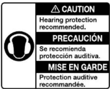 CAUTION Hearing protection recommended. PRECAUCIÓN Se recomienda protección auditiva. MISE EN GARDE Protection auditive recommandée.