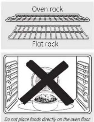 Oven rack Flat rack Do not place foods directly on the oven floor.