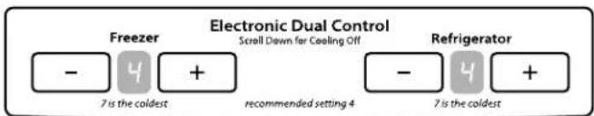 Electronic Dual Control Freezer Scroll Down for Cooling Off Refrigerator - 4 + - 4 + 7 is the coldest recommended setting 4 7 is the coldest