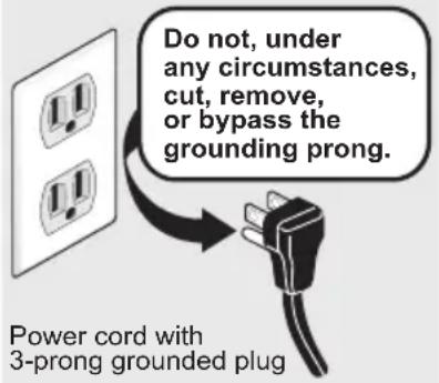 Do not, under any circumstances, cut, remove, or bypass the grounding prong. Power cord with 3-prong grounded plug
