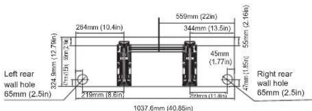 Left rear wall hole 65mm (2.5in) 324.9mm (12.79in) 47mm (1.51) 65mm (2.1in) 284mm (10.4in) 219mm (8.6in) 559mm (22in) 344mm (13.5in) 45mm (1.77in) 55mm (2.16in) 47mm (1.85in) Right rear wall hole 65mm (2.5in) 1037.6mm (40.85in)