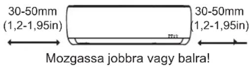 30-50mm (1,2-1,95in) 30-50mm (1,2-1,95in) Mozgassa jobbra vagy balra!