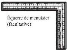 Équerre de menuisier (facultative)