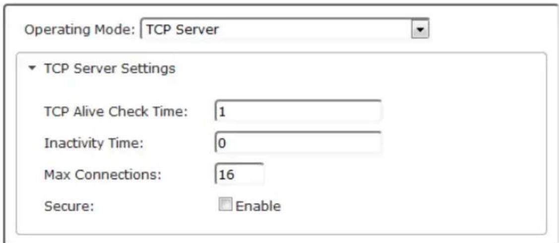 Operating Mode: TCP Server TCP Server Settings TCP Alive Check Time: 1 Inactivity Time: 0 Max Connections: 16 Secure: Enable