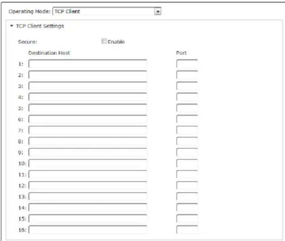 Operating Mode: TCP Client TCP Client Settings Secure: Enable Destination Host Port 1: 2: 3: 4: 5: 6: 7: 8: 9: 10: 11: 12: 13: 14: 15: 16: