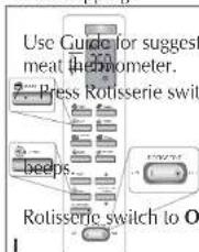 Use Guide for suggest meat thermometer. Press Rotisserie swit beeps... Rotisserie switch to O J