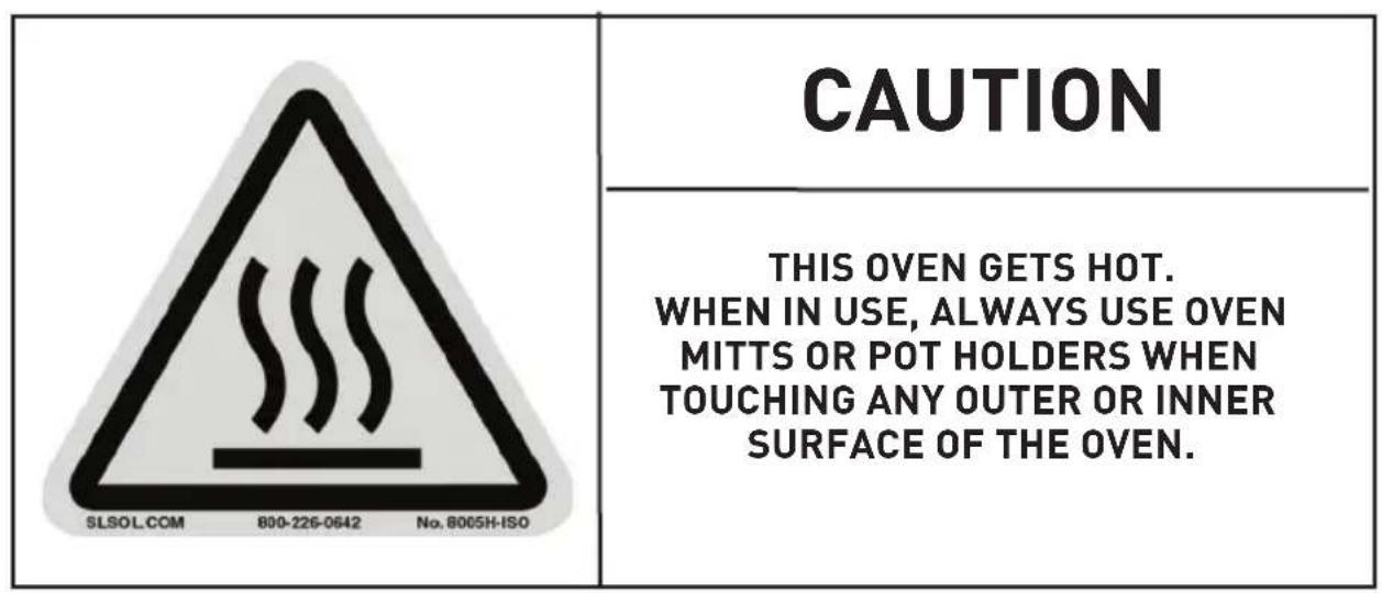 CAUTION THIS OVEN GETS HOT. WHEN IN USE, ALWAYS USE OVEN MITTS OR POT HOLDERS WHEN TOUCHING ANY OUTER OR INNER SURFACE OF THE OVEN.