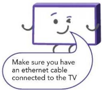 Make sure you have an ethernet cable connected to the TV