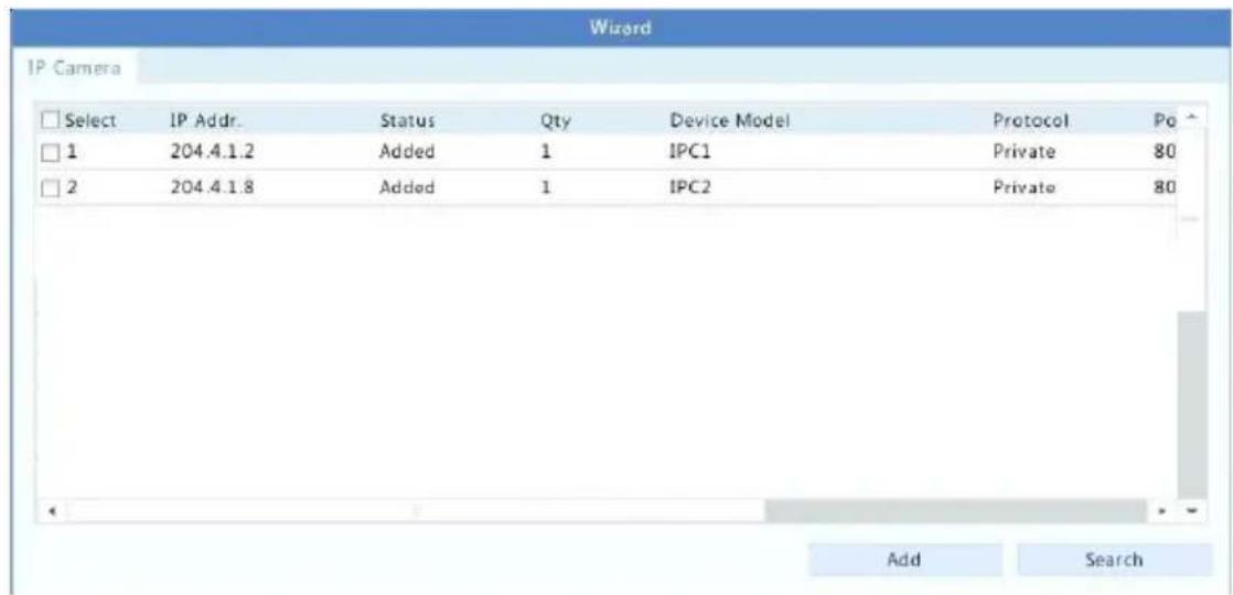Wizard IP Camera Select IP Addr. Status Qty Device Model Protocol Po 1 204.4.1.2 Added 1 IPC1 Private 80 2 204.4.1.8 Added 1 IPC2 Private 80 Add Search