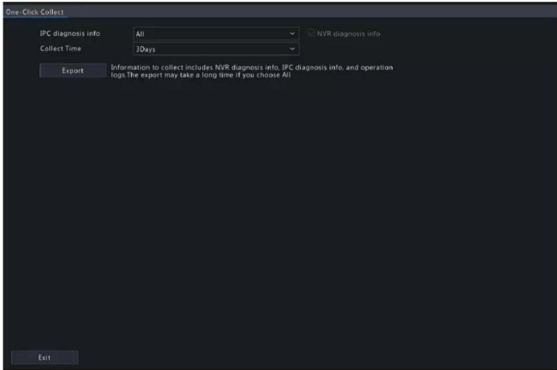 One-Click Collect IPC diagnosis info All NVR diagnosis info Collect Time 3Days Export Information to collect includes NVR diagnosis info, IPC diagnosis info, and operation logs. The export may take a long time if you choose All Exit