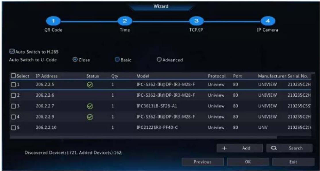 Wizard 1 QR Code 2 Time 3 TCP/IP 4 Auto Switch to H.265 Auto Switch to U-Code Close Basic Advanced Select IP Address Status Qty Model Protocol Port Manufacturer Serial No. 1 206.2.2.5 ✓ 1 IPC-S362-IR@DP-IR3-M28-F Uniview 80 UNIVIEW 210235C2H 2 206.2.2.6 ✓ 1 IPC-S362-IR@DP-IR3-M28-F Uniview 80 UNIVIE…