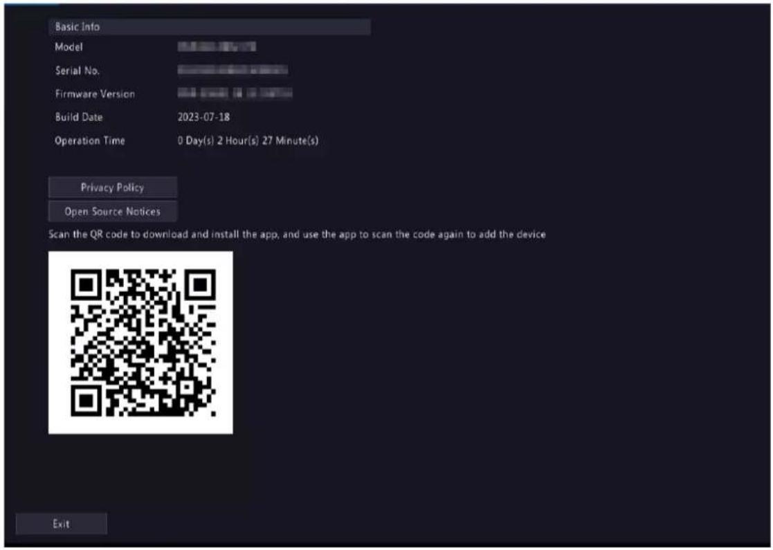 Basic Info Model Serial No. Firmware Version Build Date 2023-07-18 Operation Time 0 Day(s) 2 Hour(s) 27 Minute(s) Privacy Policy Open Source Notices Scan the QR code to download and install the app, and use the app to scan the code again to add the device Exit