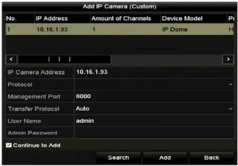 Add IP Camera (Custom) No. IP Address Amount of Channels Device Model Pi 1 10.16.1.93 1 IP Dome H IP Camera Address 10.16.1.93 Protocol Management Port 8000 Transfer Protocol Auto User Name adults Admin Password Continue to Add Search Add Back