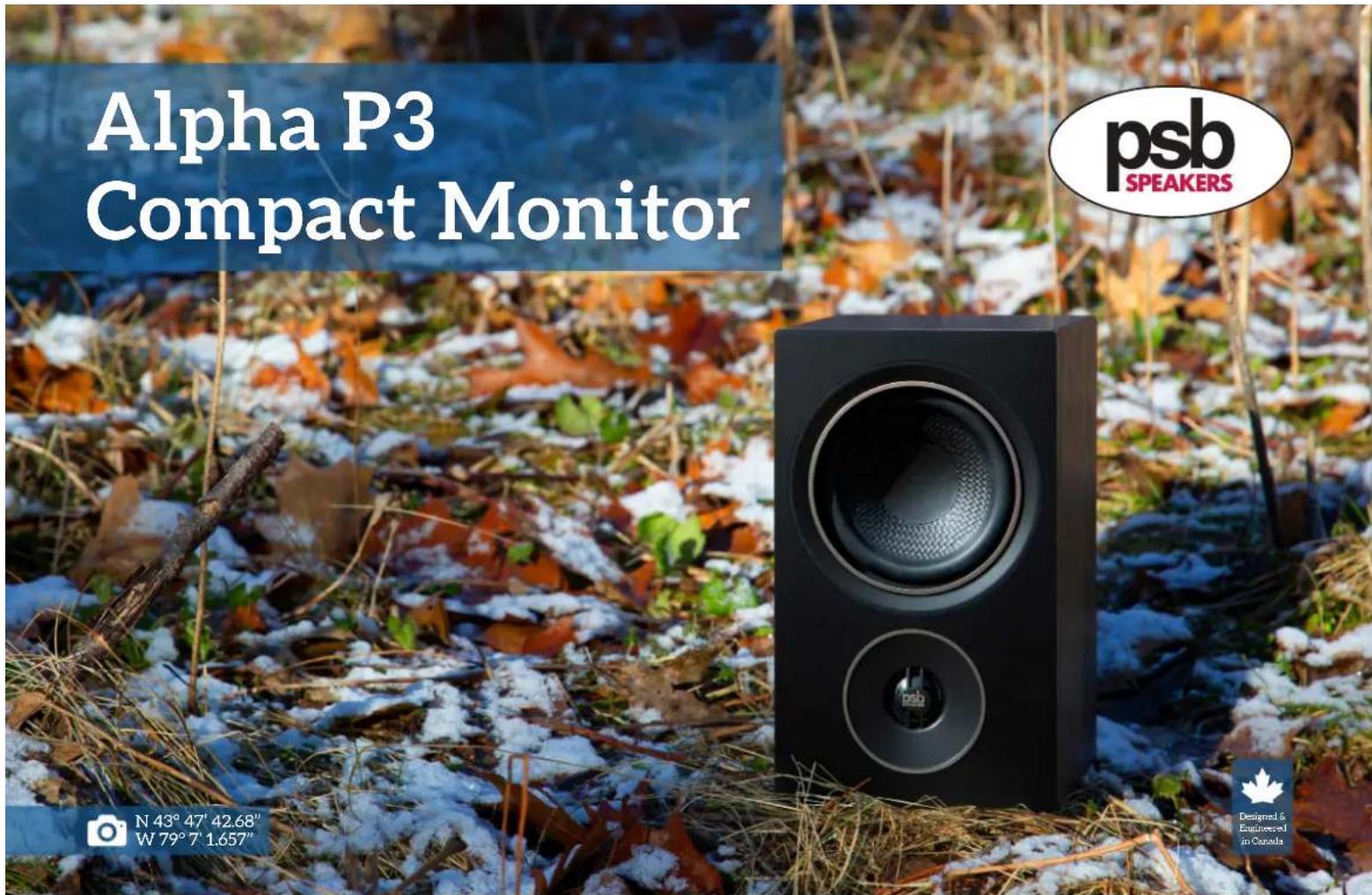 Alpha P3 Compact Monitor psb SPEAKERS N 43° 47' 42.68" W 79° 7' 1.657" Designed & Engineered in Canada