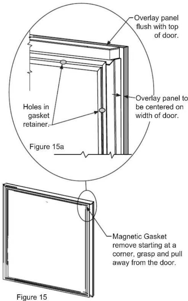 Overlay panel flush with top of door. Overlay panel to be centered on width of door. Holes in gasket retainer. Figure 15a Magnetic Gasket remove starting at a corner, grasp and pull away from the door. Figure 15