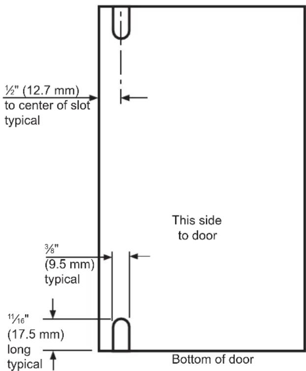 ½" (12.7 mm) to center of slot typical 3/8" (9.5 mm) typical 1½" (17.5 mm) long typical This side to door Bottom of door