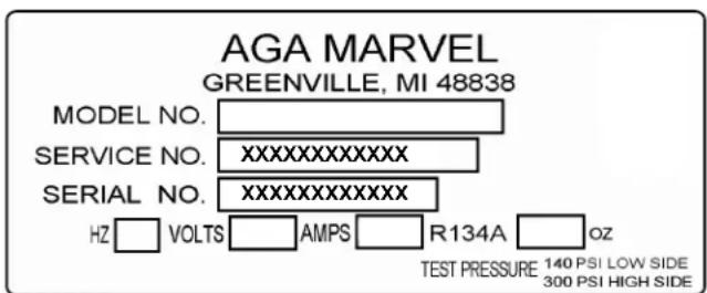 AGA MARVEL GREENVILLE, MI 48838 MODEL NO. SERVICE NO. SERIAL NO. HZ VOLTS AMPS R134A OZ TEST PRESSURE 140 PSI LOW SIDE 300 PSI HIGH SIDE