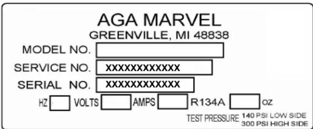 AGA MARVEL GREENVILLE, MI 48838 MODEL NO. SERVICE NO. XXXXXXXXXXXX SERIAL NO. XXXXXXXXXXXX HZ VOLTS AMPS R134A OZ TEST PRESSURE 140 PSI LOW SIDE 300 PSI HIGH SIDE