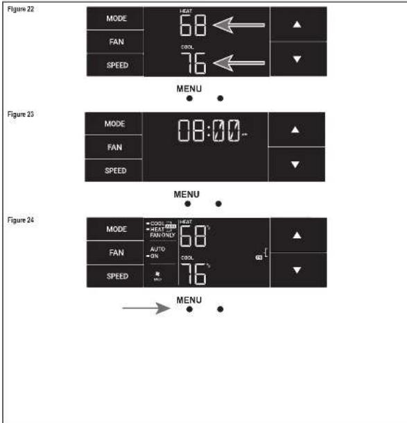 Figure 22 MODE FAN SPEED 68° COOL 76° MENU Figure 23 MODE FAN SPEED 08:00 MENU Figure 24 MODE FAN SPEED COOL 76° AUTO COOL 76° MENU