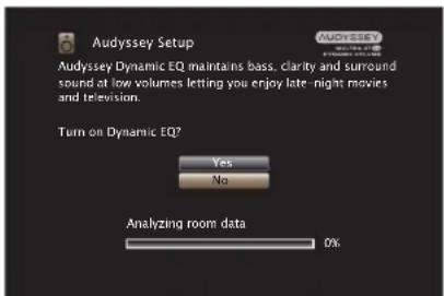 Audyssey Setup Audyssey Dynamic EQ maintains bass, clarity and surround sound at low volumes letting you enjoy late-night movies and television. Turn on Dynamic EQ? Yes No Analyzing room data 0%