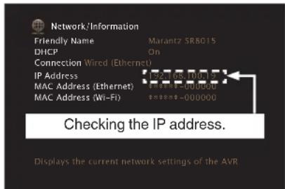 Network/Information Friendly Name Marantz SRB015 DHCP On Connection Wired (Ethernet) IP Address 127.18.110.04 MAC Address (Ethernet) 171.17.368.00 MAC Address (Wi-Fi) $********-000000 Checking the IP address. Displays the current network settings of the AVR