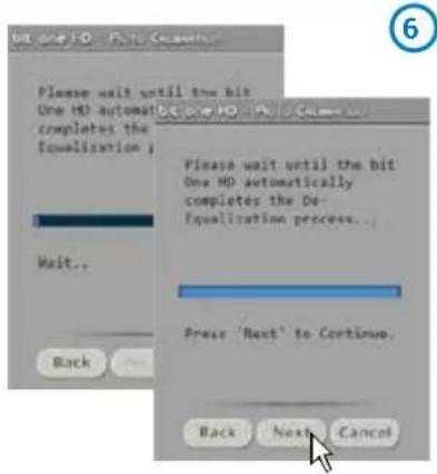 bit One HD - Auto Comparison Please wait until the bit One HD automatically completes the De- Equalization > Wait.. Back Please wait until the bit One HD automatically completes the De- Equalization process.. Press 'Next' to Continue. Back Next Cancel