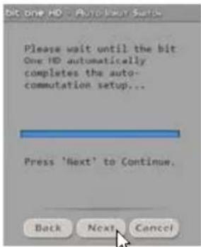 bit one HD - Auto Driver Setup Please wait until the bit One HD automatically completes the auto- commutation setup... Press 'Next' to Continue. Back Next Cancel