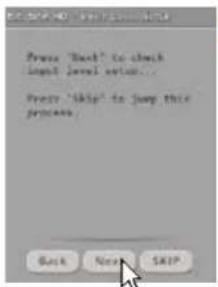 Press 'Back' to check Input level set... Press 'Skip' to jump this process. Back Next Skip