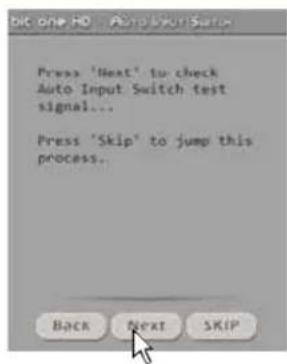 Press 'Next' to check Auto Input Switch test signal... Press 'Skip' to jump this process... Back Next Skip