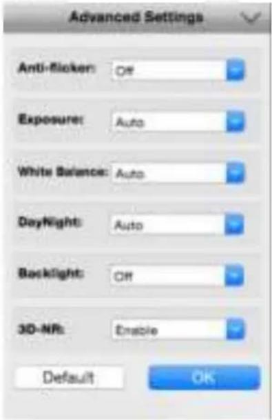 Advanced Settings Anti-blocker: Off Exposure: Auto White Balance: Auto DayNight: Auto Backlight: Off 3D-NR: Enable Default OK
