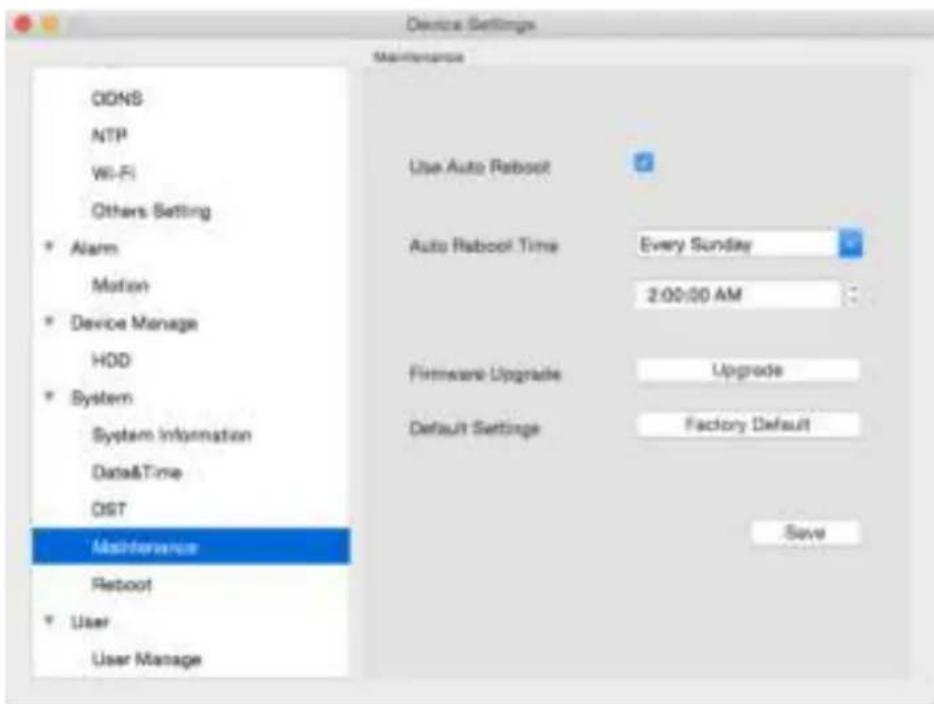 Device Settings Maintenance OONS NTP Wi-Fi Others Setting * Alarm Motion * Device Manage HDD * System System Information Data&Time OST Maintenance Reboot * User User Manage Use Auto Reboot Auto Reboot Time Every Sunday 2:00:00 AM Firmware Upgrade Upgrade Default Settings Factory Default Save