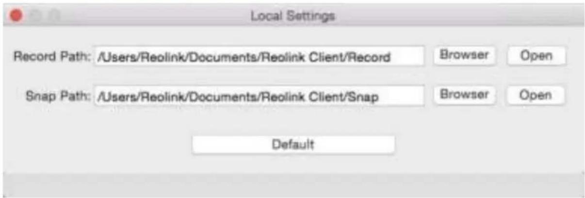 Local Settings Record Path: /Users/Reolink/Documents/Reolink Client/Record Snap Path: /Users/Reolink/Documents/Reolink Client/Snap Browser Open Browser Open Default