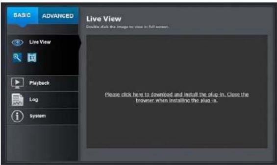 BASIC ADVANCED Live View Double-click the image to view in full screen. Please click here to download and install the plug-in. Close the browser when installing the plug-in.