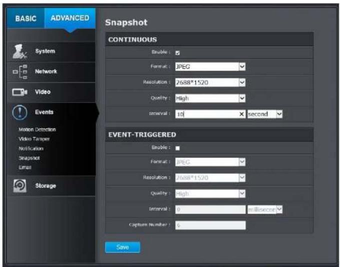 BASIC ADVANCED Snapshot System Network Video Events Motion Detection Video Tanger Notification Snapshot Email Storage CONTINUOUS Enable : Format : JPEG Resolution : 7688*1520 Quality : High interval : 10 second EVENT-TRIGGERED Enable : Format : JPEG Resolution : 7688*1520 Quality : High interval : 0 millisecor Capture Number : 6 Save