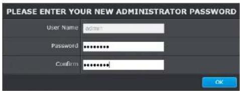 PLEASE ENTER YOUR NEW ADMINISTRATOR PASSWORD User Name admin Password ********** Confirm ********... OK