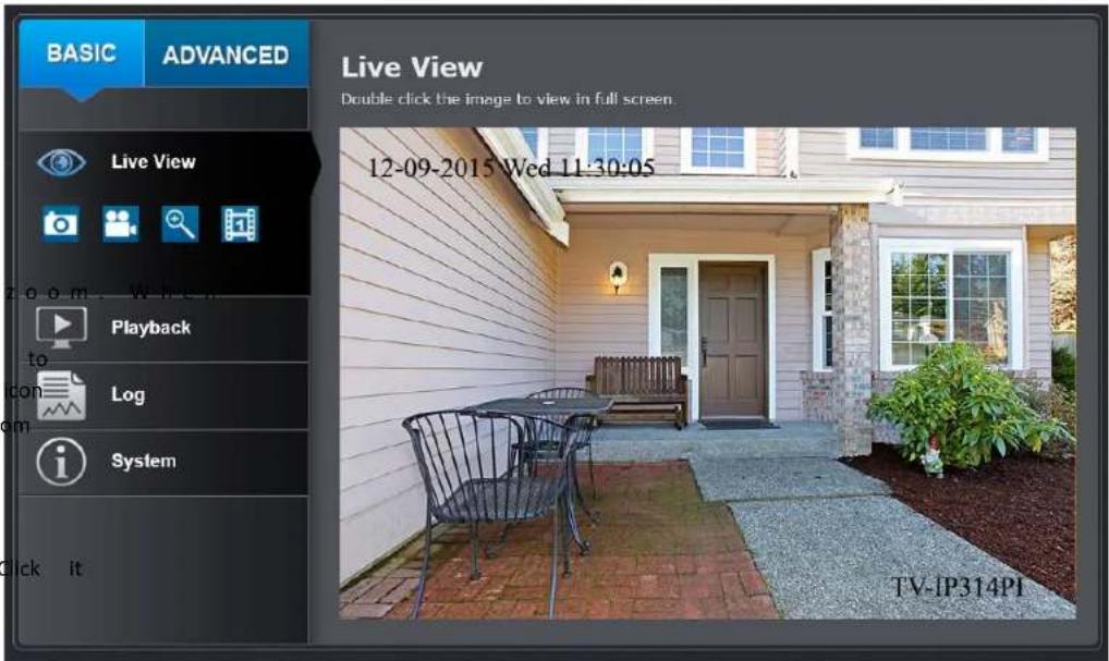 BASIC ADVANCED Live View Double click the image to view in full screen. 12-09-2015 Wed 11:30:05 Playback Log System Click it TV-IP314PI