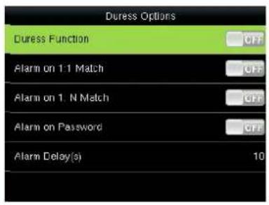 Duress Options Duress Function OFF Alarm on 1:1 Match OFF Alarm on 1: N Match OFF Alarm on Password OFF Alarm Delay(s) 10
