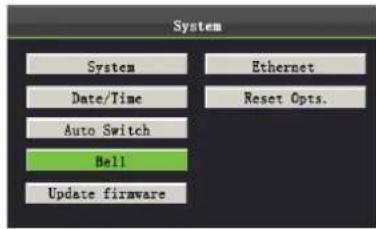 System System Ethernet Date/Time Reset Opts. Auto Switch Bell Update firmware