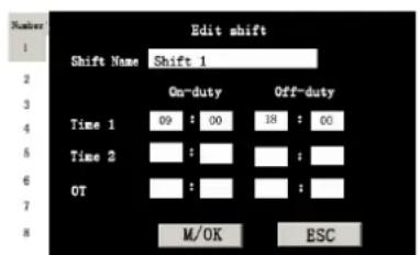 Edit shift Shift Name Shift 1 On-duty Off-duty Time 1 09 : 00 18 : 00 Time 2 : : OT : : M/OK ESC