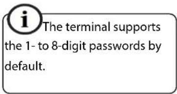 i The terminal supports the 1- to 8-digit passwords by default.