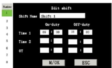 Number 1 Shift Name Shift 1 On-duty Off-duty Time 1 09 : 00 18 : 00 Time 2 : : OT : : : M/OK ESC