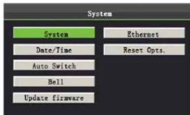 System System Ethernet Date/Time Reset Opts. Auto Switch Bell Update firmware