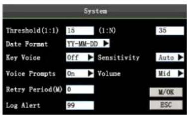 System Threshold(1:1) 15 (1:N) 35 Date Format YY-MM-DD ▶ Key Voice Off ▶ Sensitivity Auto ▶ Voice Prompts On ▶ Volume Mid ▶ Retry Period(M) 0 M/OK Log Alert 99 ESC