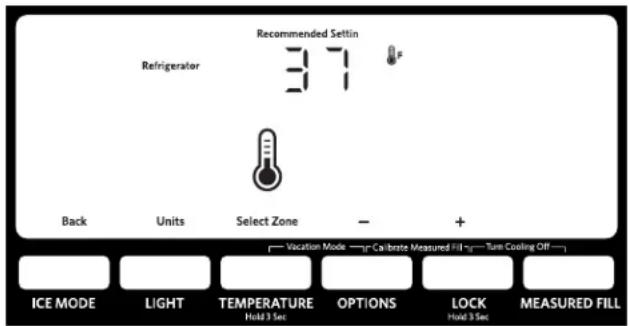 Recommended Settin Refrigerator 37 Back Units Select Zone - + Vocation Mode——Calibrate Measured Fill——Turn Cooling Off—— ICE MODE LIGHT TEMPERATURE OPTIONS LuCK MEASURED FILL Hold 3 Sec Hold 3 Sec