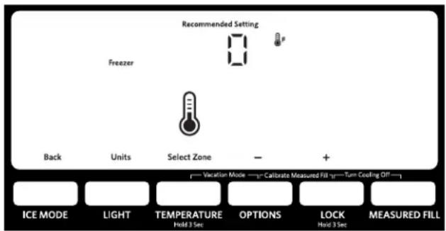 Recommended Setting Freezer Back Units Select Zone - + p—Vicatior Mode—η—Calibrate Measured Fill η—Turn Cooling Off—η ICE MODE LIGHT TEMPERATURE OPTIONS LOCK MEASURED FILL Hold 3 Sec Hold 3 Sec