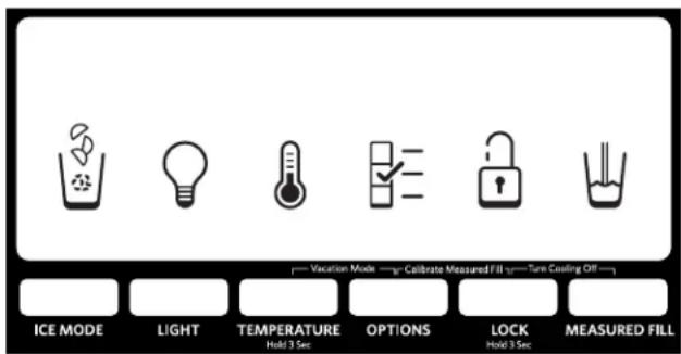 Vacation Mode —— Calibrate Measured Fill —— Turn Cooling Off — ICE MODE LIGHT TEMPERATURE Hold 3 Sec OPTIONS LOCK Hold 3 Sec MEASURED FILL