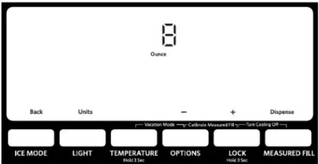 Ounce Back Units - + Dispense —— Vacation Mode —— Calibrate Measured Fill —— Turn Cooling Off —— ICE MODE LIGHT TEMPERATURE OPTIONS LuCK MEASURED FILL Hold 3 Sec.Hold 3 Sec